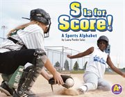 S is for score!. A Sports Alphabet cover image