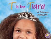 T is for tiara : a princess alphabet cover image