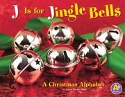 J is for jingle bells : a Christmas alphabet cover image
