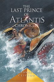 The last prince of Atlantis chronicles. Book 1 cover image