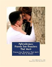 Aphrodisiacs : Proven Sex Boosters That Work cover image