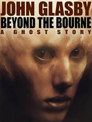 Beyond the Bourne : A Ghost Story cover image