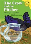 The crow and the pitcher. A Retelling of Aesop's Fable cover image