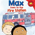 Max goes to the fire station cover image