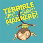 Terrible, awful, horrible manners! cover image
