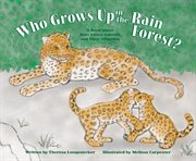 Who grows up in the rain forest?. A Book About Rain Forest Animals and Their Offspring cover image
