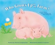 Who grows up on the farm? : a book about farm animals and their offspring cover image