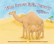 Who grows up in the desert?. A Book About Desert Animals and Their Offspring cover image