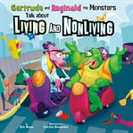 Gertrude and Reginald the monsters talk about living and nonliving cover image