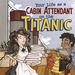 Your life as a cabin attendant on the Titanic cover image