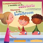 Comportamiento y modales en la cafetería = : Manners in the lunchroom cover image