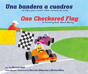 Una bandera a cuadros / One checkered flag : un libro para contar sobre carreras de autos / a counting book about racing cover image