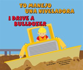 Cover image for Yo manejo una niveladora/I Drive a Bulldozer