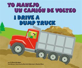 Cover image for Yo manejo un camión de volteo/I Drive a Dump Truck