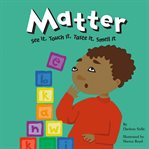 Matter : see it, touch it, taste it, smell it cover image