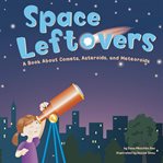 Space leftovers : a book about comets, asteroids, and meteoroids cover image