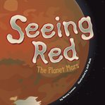 Seeing red : the planet Mars cover image