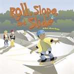 Roll, slope, and slide : a book about ramps cover image