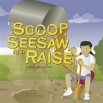Scoop, seesaw, and raise. A Book About Levers cover image