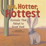 Hot, hotter, hottest. Animals That Adapt to Great Heat cover image