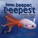 Deep, deeper, deepest : animals that go to great depths cover image