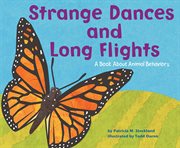 Strange dances and long flights : a book about animal behaviors cover image
