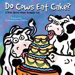 Do cows eat cake?. A Book About What Animals Eat cover image