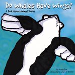 Do whales have wings?. A Book About Animal Bodies cover image