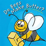 Do bees make butter?. A Book About Things Animals Make cover image