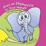 Does an elephant fit in your hand?. A Book About Animal Sizes cover image