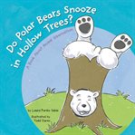 Do polar bears snooze in hollow trees?. A Book About Animal Hibernation cover image