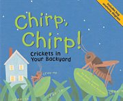 Chirp, chirp! : crickets in your backyard cover image