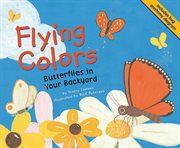 Flying colors : butterflies in your backyard cover image