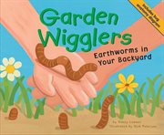 Garden wigglers : earthworms in your backyard cover image
