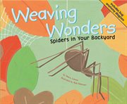 Weaving wonders : spiders in your backyard cover image