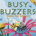 Busy buzzers : bees in your backyard cover image
