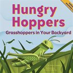 Hungry hoppers : grasshoppers in your backyard cover image
