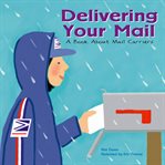 Delivering your mail : a book about mail carriers cover image