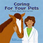 Caring for your pets : a book about veterinarians cover image