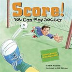 Score!. You Can Play Soccer cover image