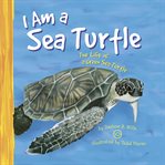 I am a sea turtle : the life of a green sea turtle cover image