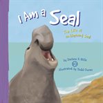 I am a seal : the life of an elephant seal cover image