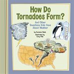 How do tornadoes form? : and other questions kids have about weather cover image