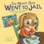 The night Dad went to jail : what to expect when someone you love goes to jail cover image