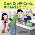 Cash, credit cards, or checks : a book about payment methods cover image
