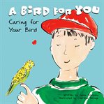 A bird for you. Caring for Your Bird cover image