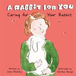 A rabbit for you : caring for your rabbit cover image
