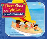 There goes the water : a song about the water cycle cover image