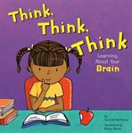 Think, think, think : learning about your brain cover image