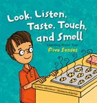 Look, listen, taste, touch, and smell. Learning About Your Five Senses cover image